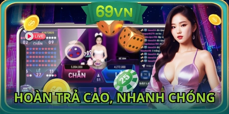 Hoàn trả cao, nhanh chóng, linh hoạt, tăng giá trị cược