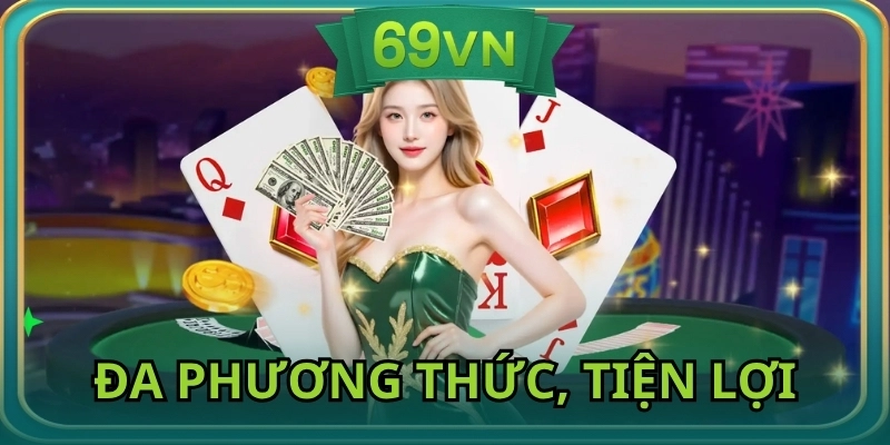 Nạp tiền 69VN đa dạng phương thức, tiện lợi, nhanh chóng
