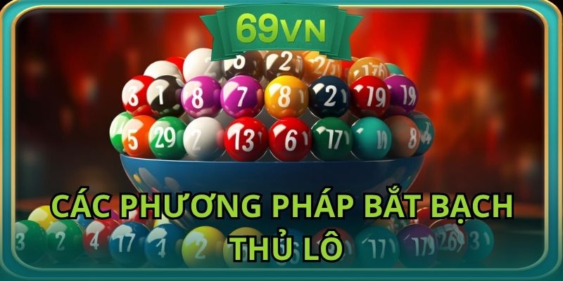 Áp dụng các phương để soi bạch thủ lô chuẩn tại 69vn