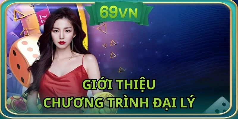 Chương trình đại lý 69VN cực kỳ nổi tiếng tại nhà cái