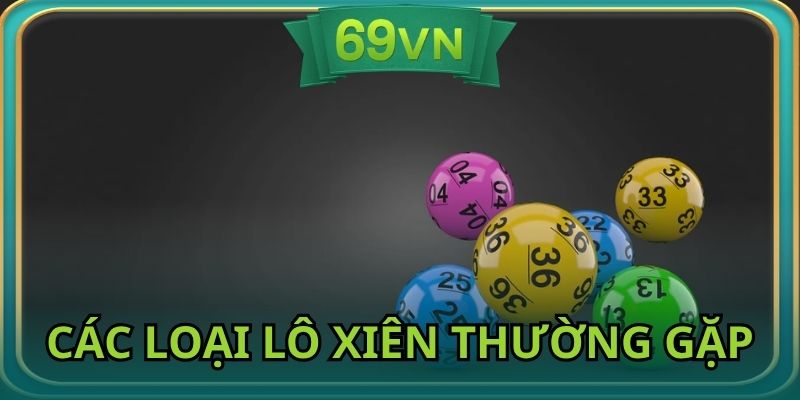 Có nhiều loại lô xiên để người chơi dễ dàng lựa chọn