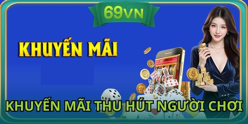 Khuyến mãi 69VN được triển khai để thu hút người chơi