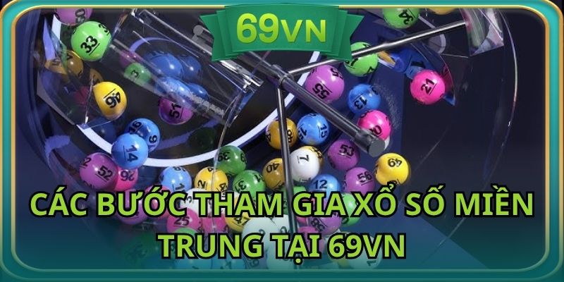 Nắm rõ cách tham gia xổ số miền Trung tại 69vn