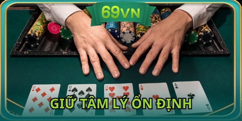 Người chơi nên giữ tâm lý ổn định khi tham gia