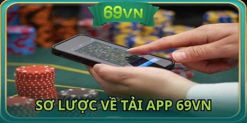 Tải app 69vn là bước cần thiết để tham gia cá cược