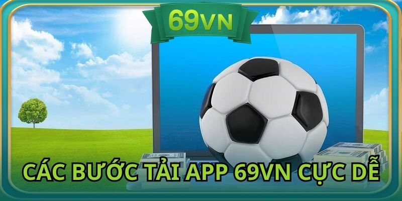 Thực hiện đúng các bước tải app 69vn chi tiết