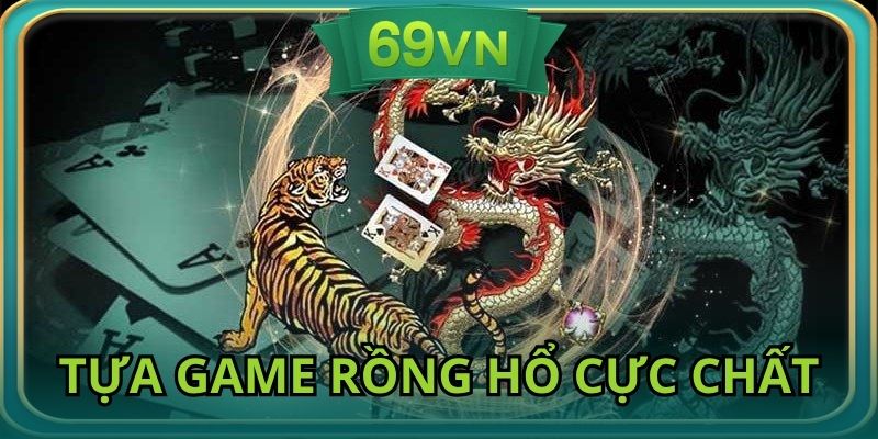 Trải nghiệm tựa game Rồng Hổ cực chất chỉ có tại sảnh