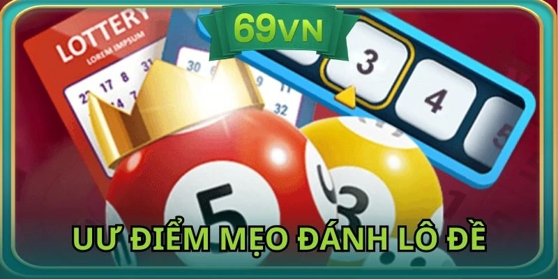 Ưu điểm khi sử dụng mẹo đánh lô đề luôn thắng